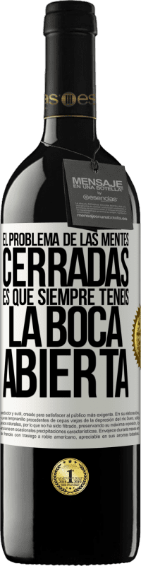 39,95 € | Vino Tinto Edición RED MBE Reserva El problema de las mentes cerradas es que siempre tenéis la boca abierta Etiqueta Blanca. Etiqueta personalizable Reserva 12 Meses Cosecha 2015 Tempranillo