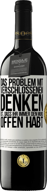 39,95 € | Rotwein RED Ausgabe MBE Reserve Das Problem mit verschlossenem Denken ist, dass ihr immer den Mund offen habt Weißes Etikett. Anpassbares Etikett Reserve 12 Monate Ernte 2015 Tempranillo