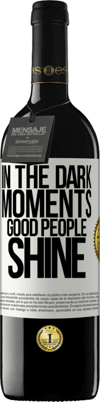 39,95 € | Red Wine RED Edition MBE Reserve In the dark moments good people shine White Label. Customizable label Reserve 12 Months Harvest 2015 Tempranillo