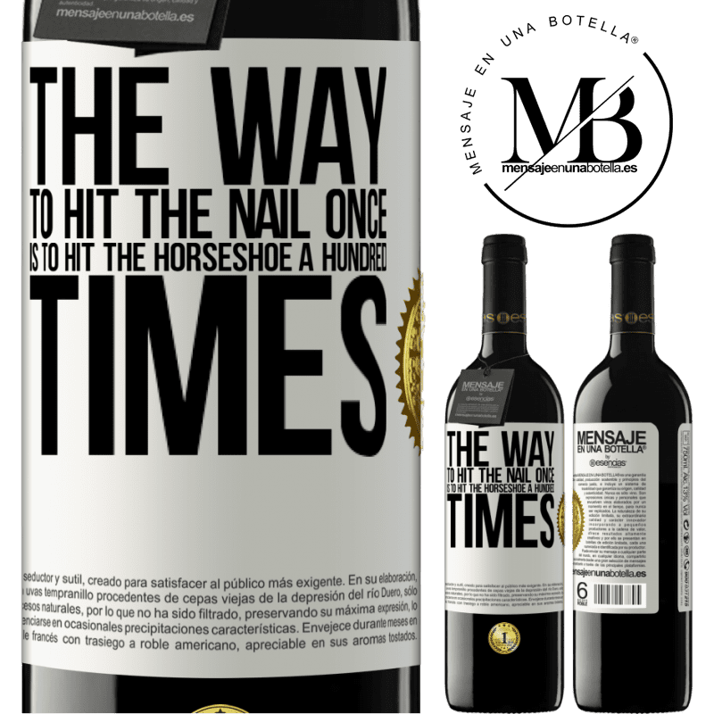 39,95 € Free Shipping | Red Wine RED Edition MBE Reserve The way to hit the nail once is to hit the horseshoe a hundred times White Label. Customizable label Reserve 12 Months Harvest 2016 Tempranillo