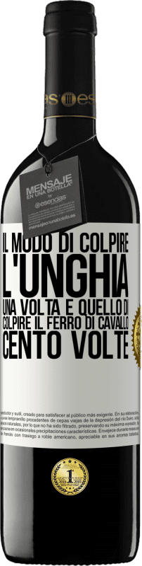 39,95 € | Vino rosso Edizione RED MBE Riserva Il modo di colpire l'unghia una volta è quello di colpire il ferro di cavallo cento volte Etichetta Bianca. Etichetta personalizzabile Riserva 12 Mesi Raccogliere 2015 Tempranillo