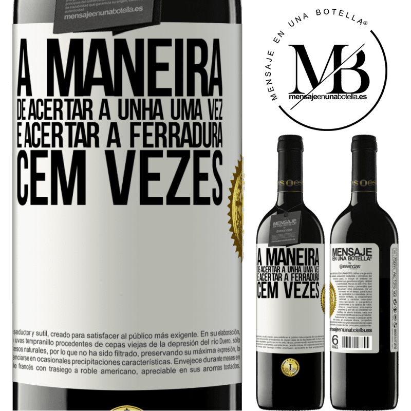 39,95 € Envio grátis | Vinho tinto Edição RED MBE Reserva A maneira de acertar a unha uma vez é acertar a ferradura cem vezes Etiqueta Branca. Etiqueta personalizável Reserva 12 Meses Colheita 2014 Tempranillo