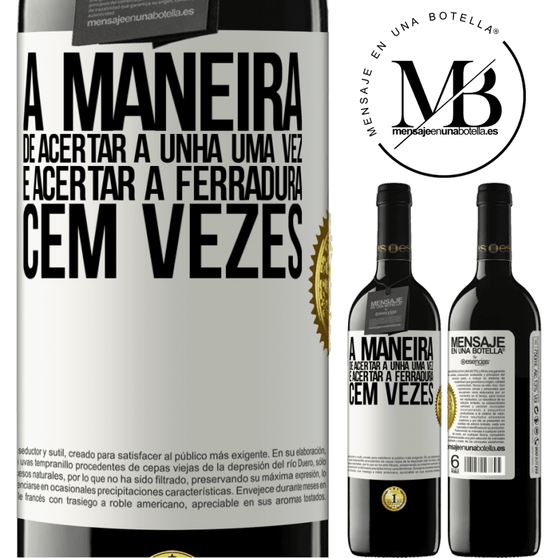 39,95 € Envio grátis | Vinho tinto Edição RED MBE Reserva A maneira de acertar a unha uma vez é acertar a ferradura cem vezes Etiqueta Branca. Etiqueta personalizável Reserva 12 Meses Colheita 2016 Tempranillo