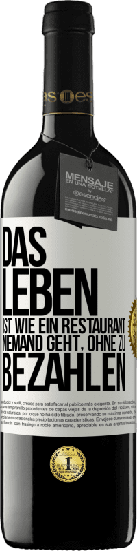 39,95 € | Rotwein RED Ausgabe MBE Reserve Das Leben ist wie ein Restaurant, niemand geht, ohne zu bezahlen Weißes Etikett. Anpassbares Etikett Reserve 12 Monate Ernte 2015 Tempranillo