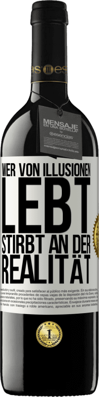 Kostenloser Versand | Rotwein RED Ausgabe MBE Reserve Wer von Illusionen lebt, stirbt an der Realität Weißes Etikett. Anpassbares Etikett Reserve 12 Monate Ernte 2014 Tempranillo