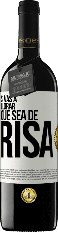 39,95 € | Vino Tinto Edición RED MBE Reserva Si vas a llorar, que sea de risa Etiqueta Blanca. Etiqueta personalizable Reserva 12 Meses Cosecha 2015 Tempranillo