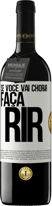 39,95 € | Vinho tinto Edição RED MBE Reserva Se você vai chorar, faça rir Etiqueta Branca. Etiqueta personalizável Reserva 12 Meses Colheita 2016 Tempranillo