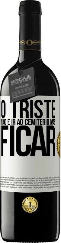 39,95 € | Vinho tinto Edição RED MBE Reserva O triste não é ir ao cemitério, mas ficar Etiqueta Branca. Etiqueta personalizável Reserva 12 Meses Colheita 2016 Tempranillo