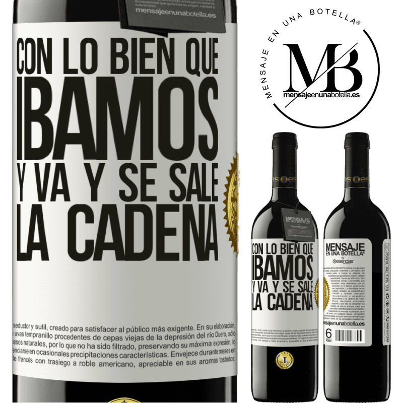 39,95 € Envío gratis | Vino Tinto Edición RED MBE Reserva Con lo bien que íbamos y va y se sale la cadena Etiqueta Blanca. Etiqueta personalizable Reserva 12 Meses Cosecha 2014 Tempranillo