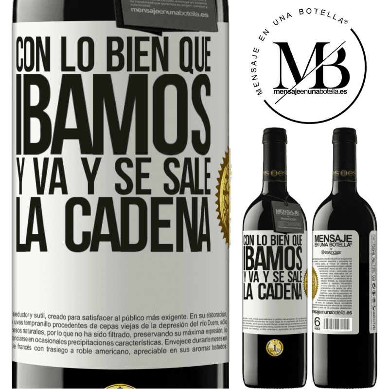 39,95 € Envío gratis | Vino Tinto Edición RED MBE Reserva Con lo bien que íbamos y va y se sale la cadena Etiqueta Blanca. Etiqueta personalizable Reserva 12 Meses Cosecha 2016 Tempranillo