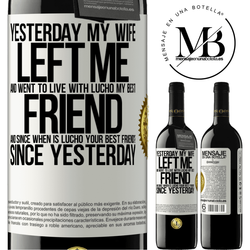 24,95 € Free Shipping | Red Wine RED Edition Crianza 6 Months Yesterday my wife left me and went to live with Lucho, my best friend. And since when is Lucho your best friend? Since White Label. Customizable label Aging in oak barrels 6 Months Harvest 2019 Tempranillo