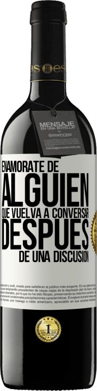 39,95 € | Vino Tinto Edición RED MBE Reserva Enamórate de alquien que vuelva a conversar después de una discusión Etiqueta Blanca. Etiqueta personalizable Reserva 12 Meses Cosecha 2016 Tempranillo