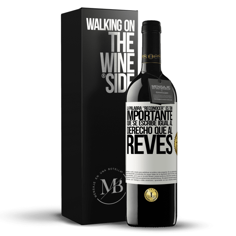 39,95 € Free Shipping | Red Wine RED Edition MBE Reserve La palabra RECONOCER es tan importante, que se escribe igual al derecho que al revés White Label. Customizable label Reserve 12 Months Harvest 2014 Tempranillo