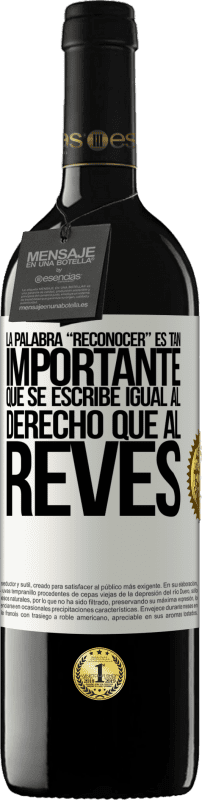 «La palabra RECONOCER es tan importante, que se escribe igual al derecho que al revés» Edición RED MBE Reserva