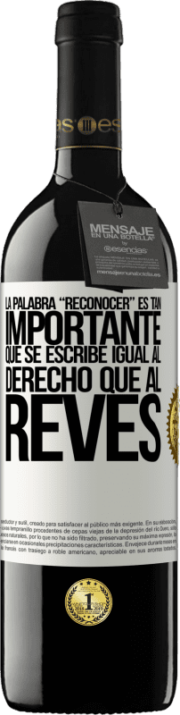 «La palabra RECONOCER es tan importante, que se escribe igual al derecho que al revés» Edição RED MBE Reserva