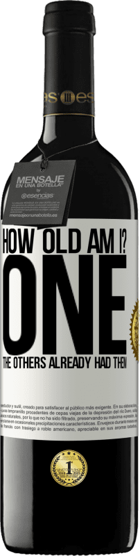 39,95 € Free Shipping | Red Wine RED Edition MBE Reserve How old am I? ONE. The others already had them White Label. Customizable label Reserve 12 Months Harvest 2016 Tempranillo