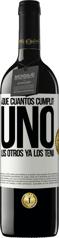 39,95 € Envío gratis | Vino Tinto Edición RED MBE Reserva ¿Que cuántos cumplo? UNO. Los otros ya los tenía Etiqueta Blanca. Etiqueta personalizable Reserva 12 Meses Cosecha 2016 Tempranillo