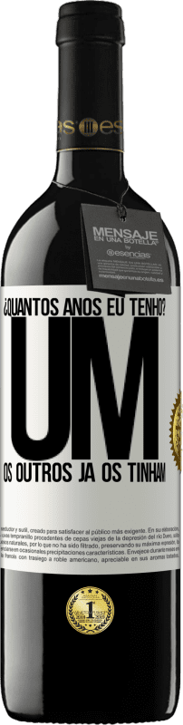 39,95 € Envio grátis | Vinho tinto Edição RED MBE Reserva ¿Quantos anos eu tenho? UM. Os outros já os tinham Etiqueta Branca. Etiqueta personalizável Reserva 12 Meses Colheita 2016 Tempranillo