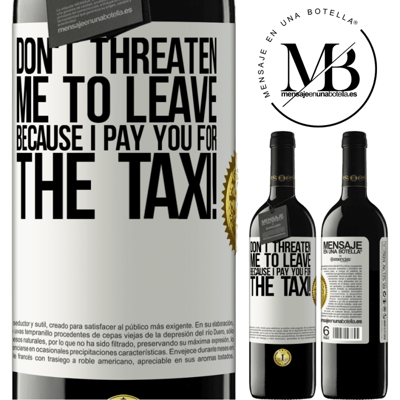 24,95 € Free Shipping | Red Wine RED Edition Crianza 6 Months Don't threaten me to leave because I pay you for the taxi! White Label. Customizable label Aging in oak barrels 6 Months Harvest 2019 Tempranillo