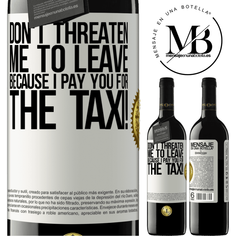 39,95 € Free Shipping | Red Wine RED Edition MBE Reserve Don't threaten me to leave because I pay you for the taxi! White Label. Customizable label Reserve 12 Months Harvest 2015 Tempranillo