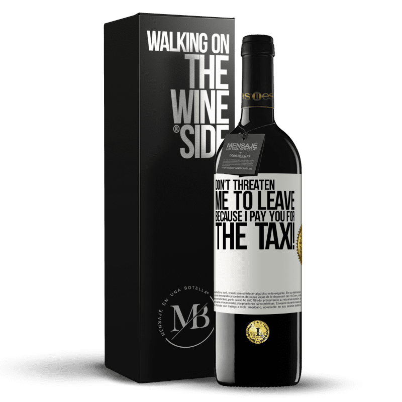 39,95 € Free Shipping | Red Wine RED Edition MBE Reserve Don't threaten me to leave because I pay you for the taxi! White Label. Customizable label Reserve 12 Months Harvest 2014 Tempranillo