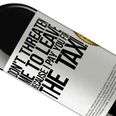 Unique & Personal Expressions. «Don't threaten me to leave because I pay you for the taxi!» RED Edition MBE Reserve