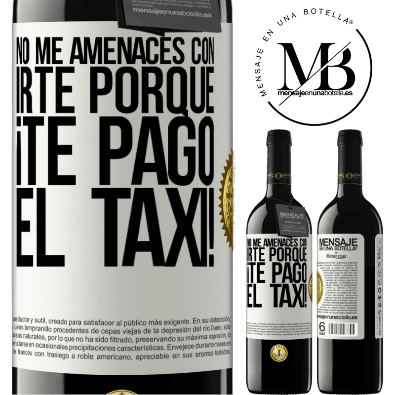 39,95 € Envío gratis | Vino Tinto Edición RED MBE Reserva No me amenaces con irte porque ¡Te pago el taxi! Etiqueta Blanca. Etiqueta personalizable Reserva 12 Meses Cosecha 2015 Tempranillo