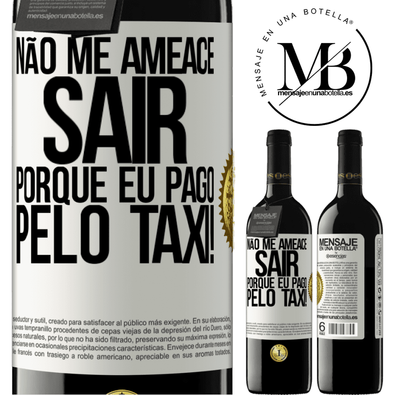 39,95 € Envio grátis | Vinho tinto Edição RED MBE Reserva Não me ameace sair porque eu pago pelo táxi! Etiqueta Branca. Etiqueta personalizável Reserva 12 Meses Colheita 2015 Tempranillo