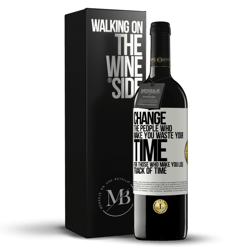 39,95 € Free Shipping | Red Wine RED Edition MBE Reserve Change the people who make you waste your time for those who make you lose track of time White Label. Customizable label Reserve 12 Months Harvest 2016 Tempranillo