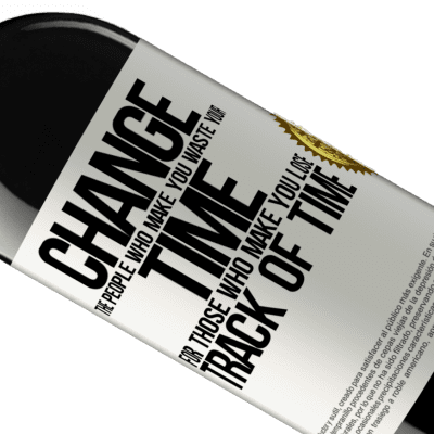 Unique & Personal Expressions. «Change the people who make you waste your time for those who make you lose track of time» RED Edition MBE Reserve