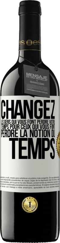 39,95 € | Vin rouge Édition RED MBE Réserve Changez les gens qui vous font perdre votre temps pour ceux qui vous font perdre la notion du temps Étiquette Blanche. Étiquette personnalisable Réserve 12 Mois Récolte 2016 Tempranillo