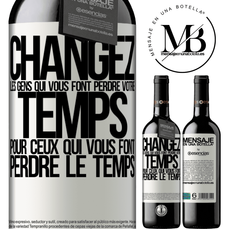«Changez les gens qui vous font perdre votre temps pour ceux qui vous font perdre la notion du temps» Édition RED MBE Réserve