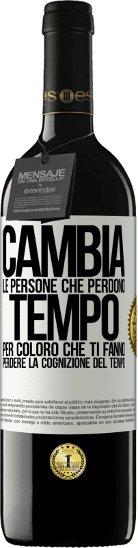 39,95 € | Vino rosso Edizione RED MBE Riserva Cambia le persone che perdono tempo per coloro che ti fanno perdere la cognizione del tempo Etichetta Bianca. Etichetta personalizzabile Riserva 12 Mesi Raccogliere 2015 Tempranillo