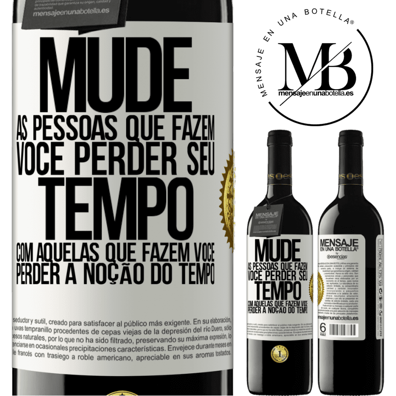 39,95 € Envio grátis | Vinho tinto Edição RED MBE Reserva Mude as pessoas que fazem você perder seu tempo com aquelas que fazem você perder a noção do tempo Etiqueta Branca. Etiqueta personalizável Reserva 12 Meses Colheita 2015 Tempranillo