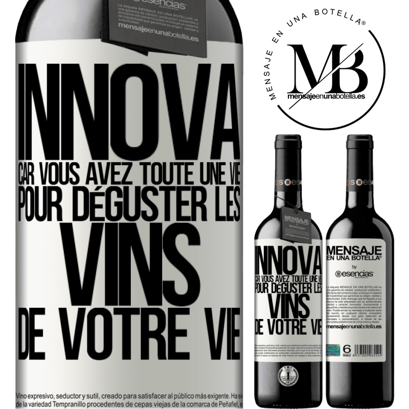 «Innove, tu as toute la vie pour goûter les vins de toute une vie» Édition RED MBE Réserve