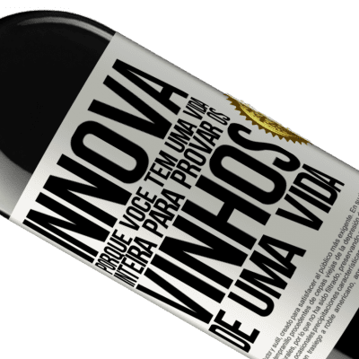 Expressões Únicas e Pessoais. «Innova, porque você tem uma vida inteira para provar os vinhos de uma vida» Edição RED MBE Reserva