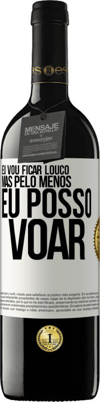 39,95 € | Vinho tinto Edição RED MBE Reserva Eu vou ficar louco, mas pelo menos eu posso voar Etiqueta Branca. Etiqueta personalizável Reserva 12 Meses Colheita 2015 Tempranillo