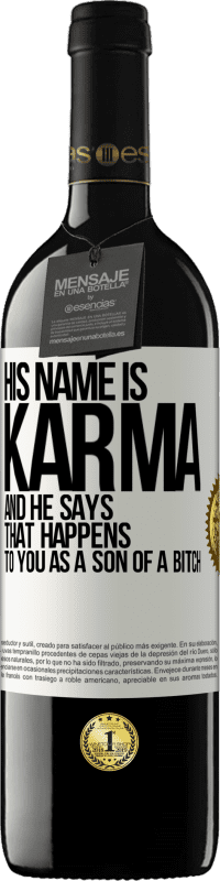 39,95 € | Red Wine RED Edition MBE Reserve His name is Karma, and he says That happens to you as a son of a bitch White Label. Customizable label Reserve 12 Months Harvest 2014 Tempranillo
