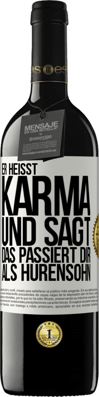 39,95 € | Rotwein RED Ausgabe MBE Reserve Er heißt Karma und sagt: Das passiert dir als Hurensohn. Weißes Etikett. Anpassbares Etikett Reserve 12 Monate Ernte 2016 Tempranillo