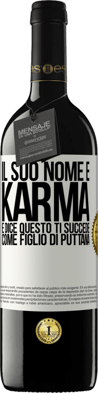 39,95 € | Vino rosso Edizione RED MBE Riserva Il suo nome è Karma e dice Questo ti succede come figlio di puttana Etichetta Bianca. Etichetta personalizzabile Riserva 12 Mesi Raccogliere 2015 Tempranillo