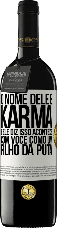 39,95 € | Vinho tinto Edição RED MBE Reserva O nome dele é Karma, e ele diz Isso acontece com você como um filho da puta Etiqueta Branca. Etiqueta personalizável Reserva 12 Meses Colheita 2016 Tempranillo