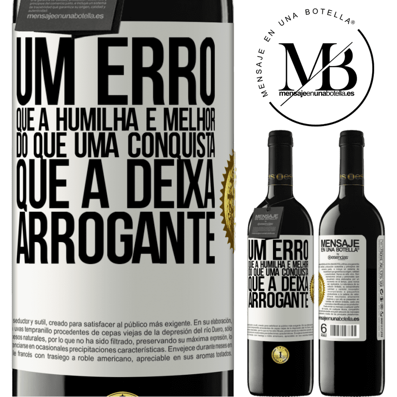 39,95 € Envio grátis | Vinho tinto Edição RED MBE Reserva Um erro que a humilha é melhor do que uma conquista que a deixa arrogante Etiqueta Branca. Etiqueta personalizável Reserva 12 Meses Colheita 2015 Tempranillo