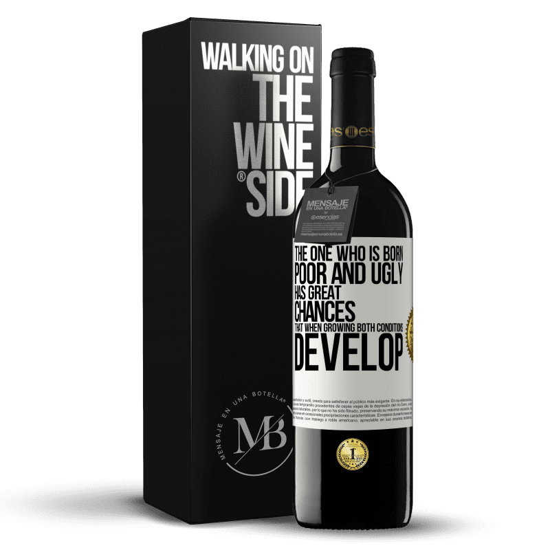 39,95 € Free Shipping | Red Wine RED Edition MBE Reserve The one who is born poor and ugly, has great chances that when growing ... both conditions develop White Label. Customizable label Reserve 12 Months Harvest 2014 Tempranillo