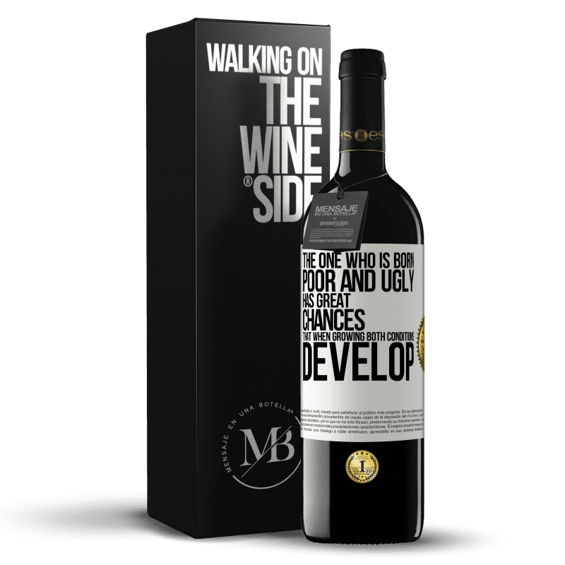 39,95 € Free Shipping | Red Wine RED Edition MBE Reserve The one who is born poor and ugly, has great chances that when growing ... both conditions develop White Label. Customizable label Reserve 12 Months Harvest 2015 Tempranillo