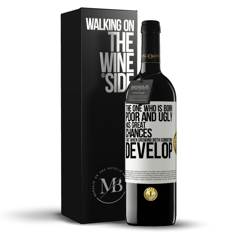39,95 € Free Shipping | Red Wine RED Edition MBE Reserve The one who is born poor and ugly, has great chances that when growing ... both conditions develop White Label. Customizable label Reserve 12 Months Harvest 2016 Tempranillo