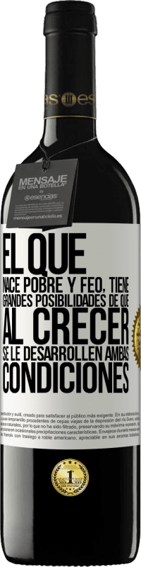 «El que nace pobre y feo, tiene grandes posibilidades de que al crecer...se le desarrollen ambas condiciones» Edición RED MBE Reserva