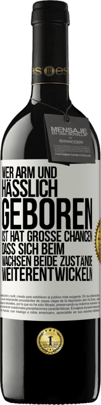 39,95 € Kostenloser Versand | Rotwein RED Ausgabe MBE Reserve Wer arm und hässlich geboren ist, hat große Chancen, dass sich beim Wachsen beide Zustände weiterentwickeln Weißes Etikett. Anpassbares Etikett Reserve 12 Monate Ernte 2016 Tempranillo