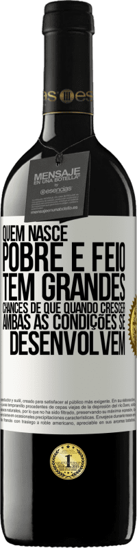 39,95 € | Vinho tinto Edição RED MBE Reserva Quem nasce pobre e feio, tem grandes chances de que quando crescer ... ambas as condições se desenvolvem Etiqueta Branca. Etiqueta personalizável Reserva 12 Meses Colheita 2015 Tempranillo