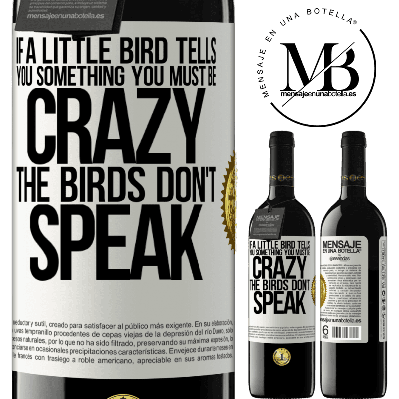 24,95 € Free Shipping | Red Wine RED Edition Crianza 6 Months If a little bird tells you something ... you must be crazy, the birds don't speak White Label. Customizable label Aging in oak barrels 6 Months Harvest 2019 Tempranillo
