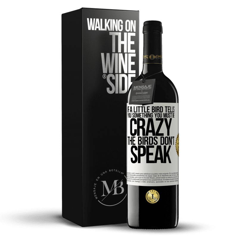 39,95 € Free Shipping | Red Wine RED Edition MBE Reserve If a little bird tells you something ... you must be crazy, the birds don't speak White Label. Customizable label Reserve 12 Months Harvest 2015 Tempranillo